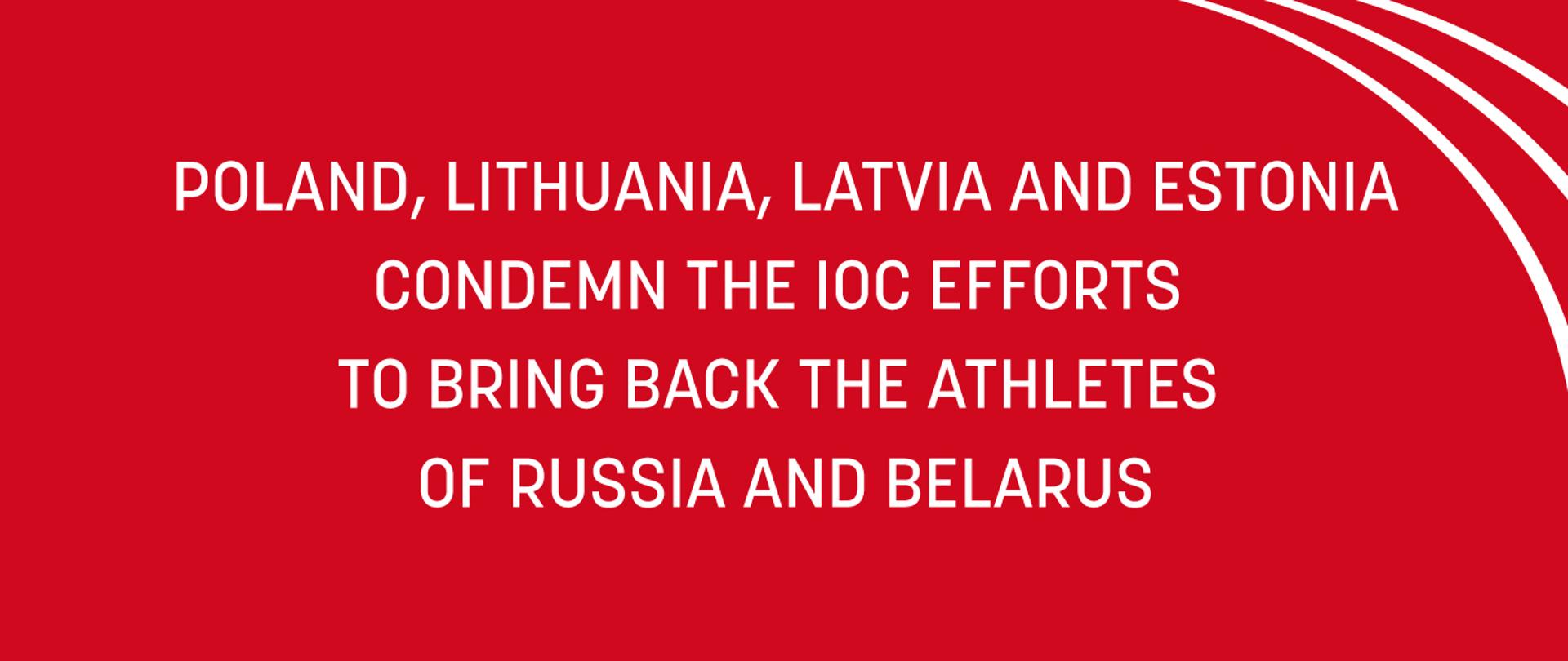 Red banner with white letters: POLAND, LITHUANIA, LATVIA AND ESTONIA CONDEMN THE IOC EFFORTS TO BRING BACK THE ATHLETES OF RUSSIA AND BELARUS.
Three white arches in the upper right corner of the banner.