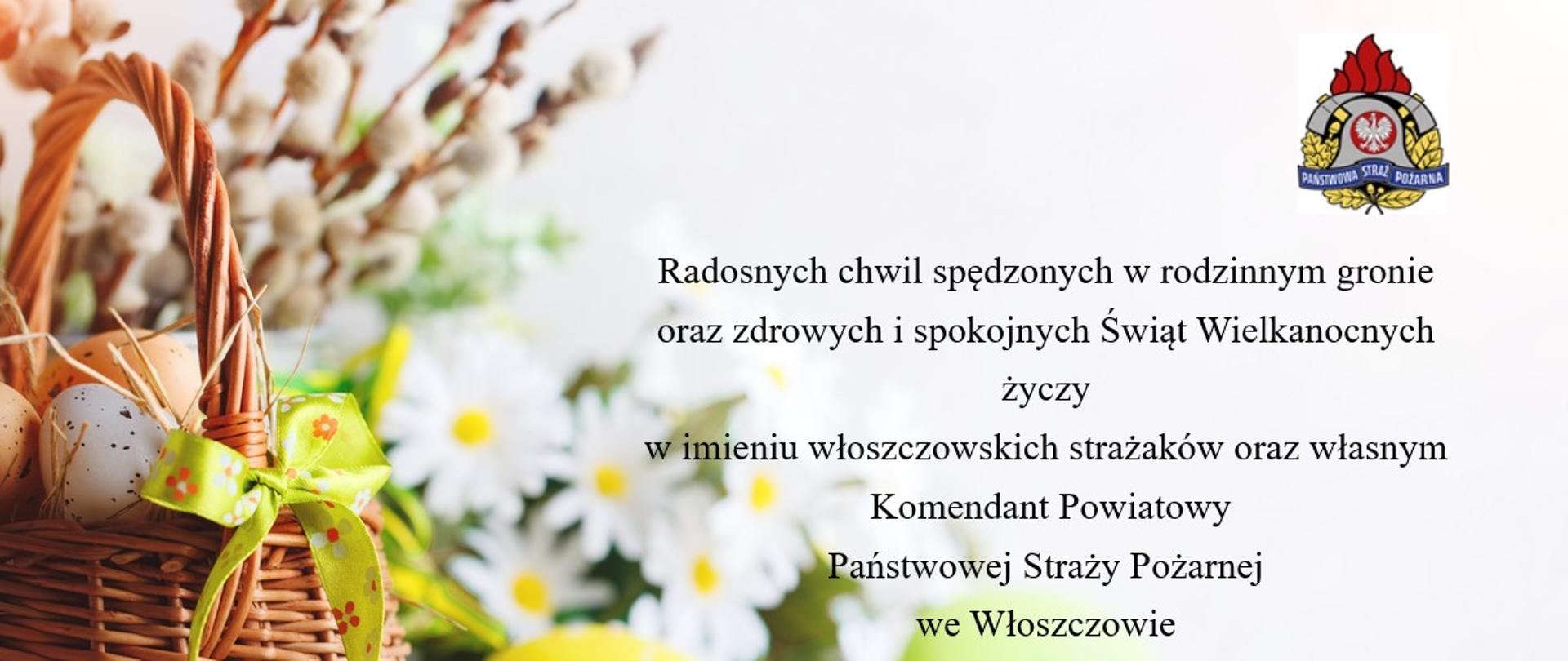 Koszyczek z święconką a obok życzenia Komendanta Powiatowego PSP we Włoszczowie mł. bryg. Andrzeja Pacanowskiego, radosnych chwil spędzonych w rodzinnym gronie oraz zdrowych i spokojnych Świąt Wielkanocnych
