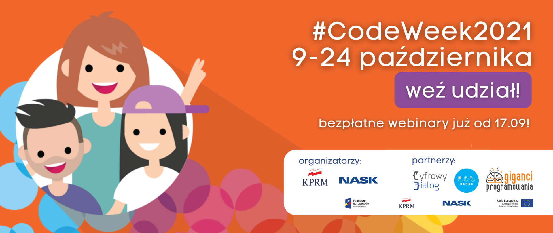 Grafika wektorowa – pomarańczowe tło. Po lewej stronie troje uśmiechniętych dzieci. Po prawej stronie napis: #CodeWeek2021, 9-24 października. Niżej na fioletowym tle biały napis: Weź udział! Niżej: Bezpłatne webinary już od 17.09. Na dole loga organizatorów i partnerów. 