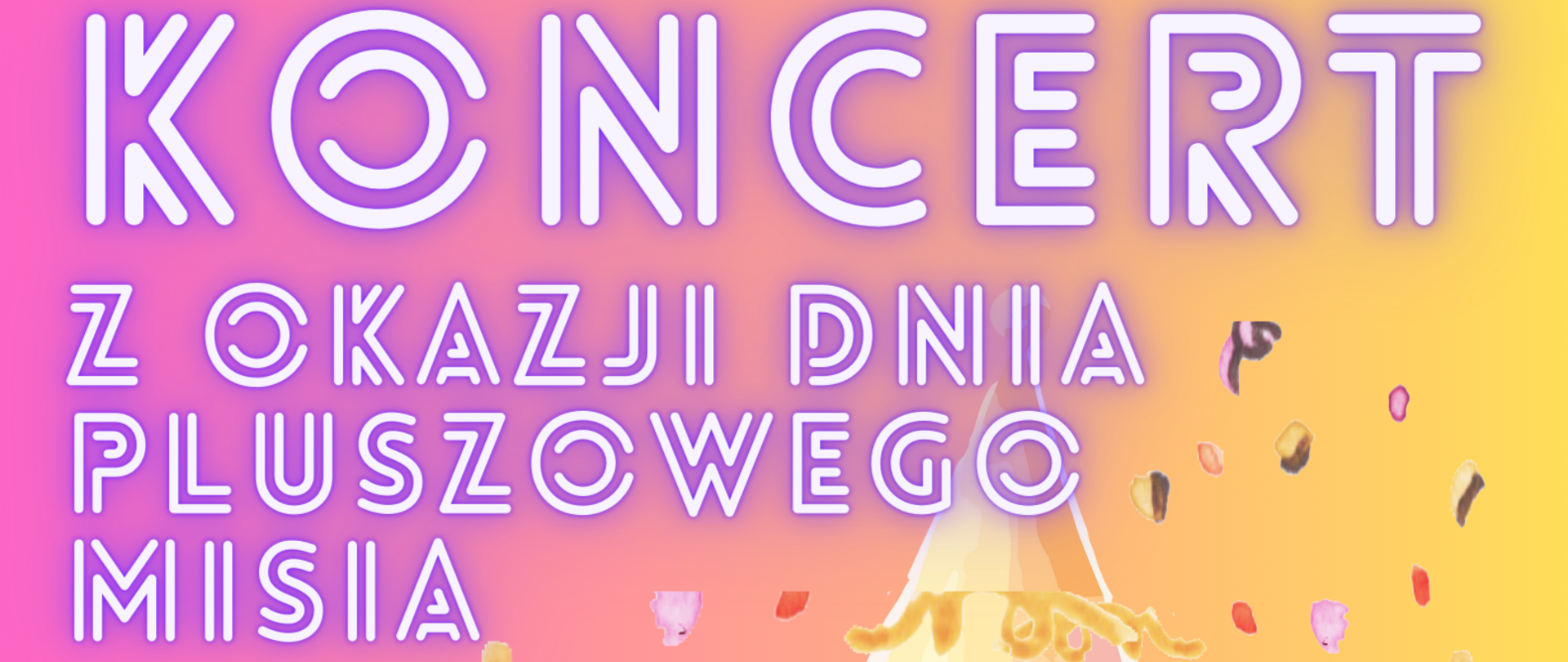 Plakat na różowo-żółtym tle przedstawia głowę brązowego, pluszowego misia, osypywaną konfetti.
Treść plakatu zaprasza na koncert wiolonczelistów z okazji Dnia Pluszowego Misia, który odbędzie się 25 listopada o godz. 10.30.
