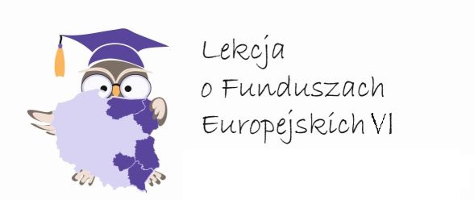 obok napisu Lekcja o Funduszach Europejskich sześć (cyfra rzymska), symbolizująca naukę sowa trzymająca mapę Polski z zaznaczonymi województwami Polski Wschodniej