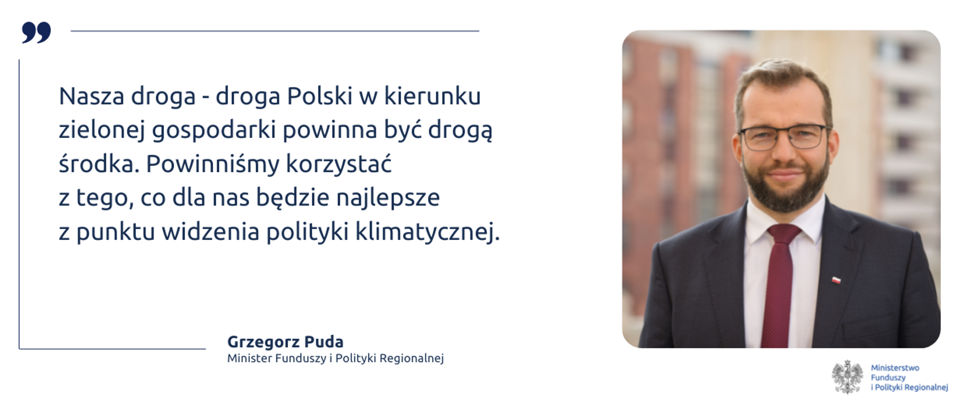 Po prawej zdjęcie ministra Grzegorza Pudy. Po lewej tekst: "Nasza droga - droga Polski w kierunku zielonej gospodarki powinna być drogą środka. Powinniśmy korzystać z tego, co dla nas będzie najlepsze z punktu widzenia polityki klimatycznej".