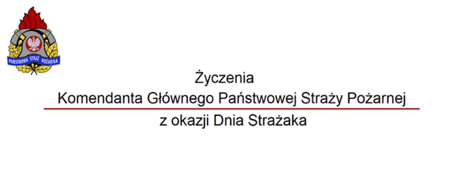 Grafika życzeń Komendanta Głównego PSP z okazji Dnia Strażaka. W lewym górnym rogu logo PSP. Na środku napis Życzenia Komendanta Głównego Państwowej Straży Pożarnej z okazji Dnia Strażaka.