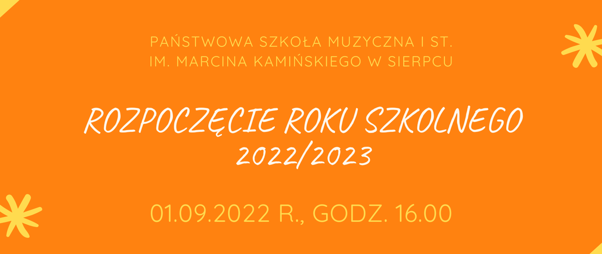 Obraz na tle pomarańczowym, w prawym górnym rogu oraz w lewym dolnym rogu po 3 gwiazdki. Pośrodku napis Państwowa Szkoła Muzyczna I st. im. Marcina Kamińskiego w Sierpcu. Poniżej napis rozpoczęcie roku szkolnego 2022/2023, data i godzina rozpoczęcia.