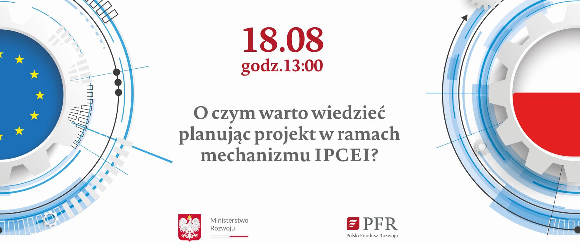 Grafika z napisem: 18.08, 13.00 Webinar "O czym warto wiedzieć, planując projekt w ramach mechanizmu IPCEI" i logo MR i PFR