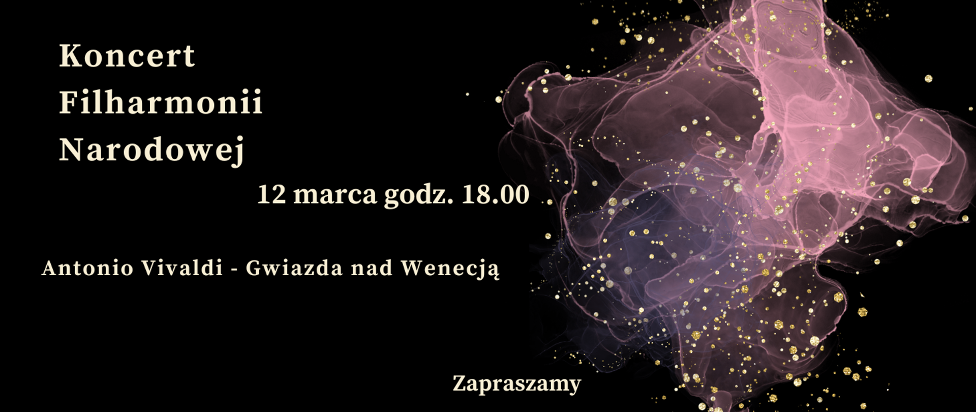 Zdjęcie przedstawia na czarnym tle zapisane białymi literami dane dotyczące comiesięcznego koncertu Filharmonii Narodowej. Z prawej strony grafika w kolorze różowym, różowo-przeźroczystym przedstawiająca rozwijająca się chusteczkę. Na całym rysunku złote kropki rozmieszczone w dowolnym schemacie.