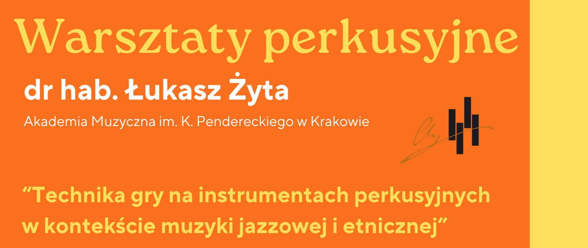 Warsztaty perkusyjne prowadzone przez dr hab. Łukasza Żytę (Akademia Muzyczna im. K. Pendereckiego w Krakowie). Tytuł warsztatów: „Technika gry na instrumentach perkusyjnych w kontekście muzyki jazzowej i etnicznej”. Data i miejsce: Poniedziałek, 30 marca 2026 r., godz. 12.00 – 18.00, sala perkusyjna. Estetyka: Dynamiczny, nowoczesny design. Górna część to zdjęcie perkusisty przy werblu, dolna to intensywny pomarańczowy blok z czytelną typografią. Całość uzupełniają żółte akcenty i grafika bębenka w rogu.