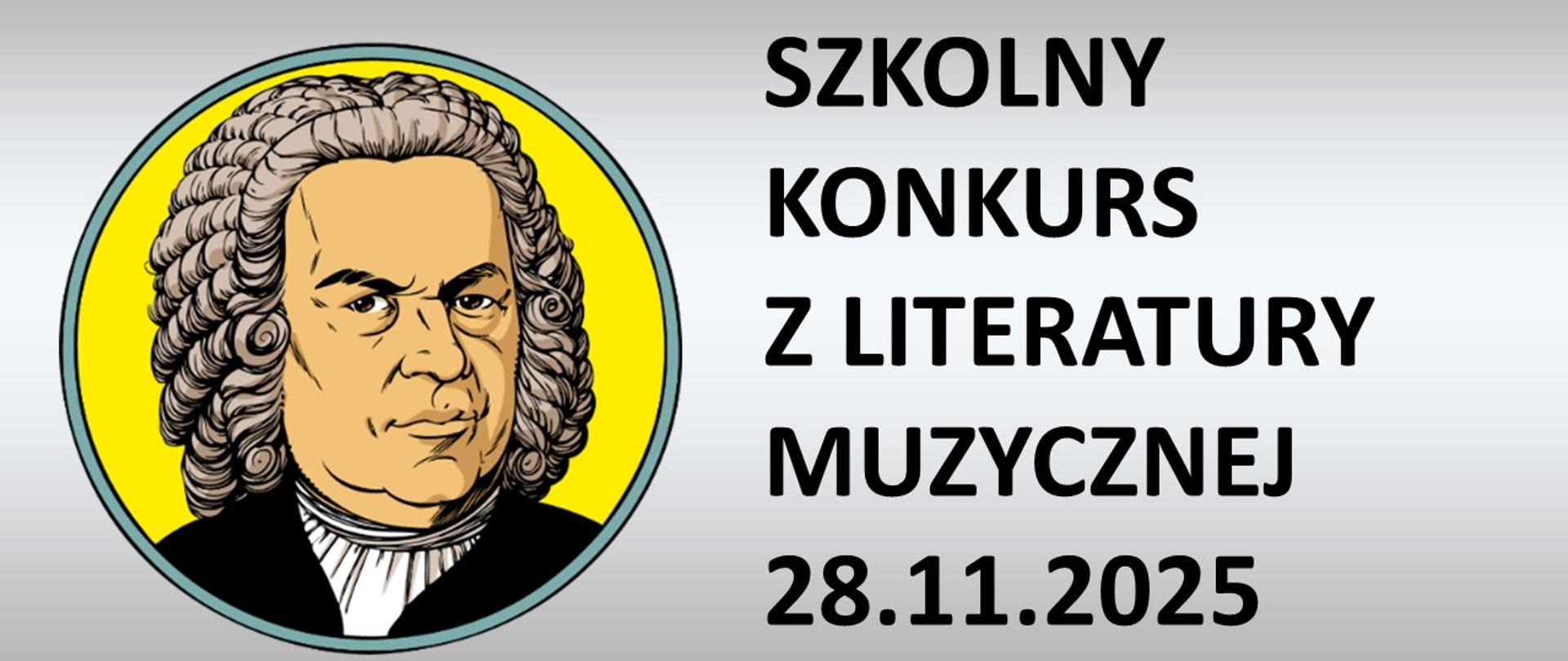 Po lewej stronie grafika oddająca wizerunek Jana Sebastiana Bacha, po prawej napis: SZKOLNY KONKURS Z LITERATURY MUZYCZNEJ 28.11.2025