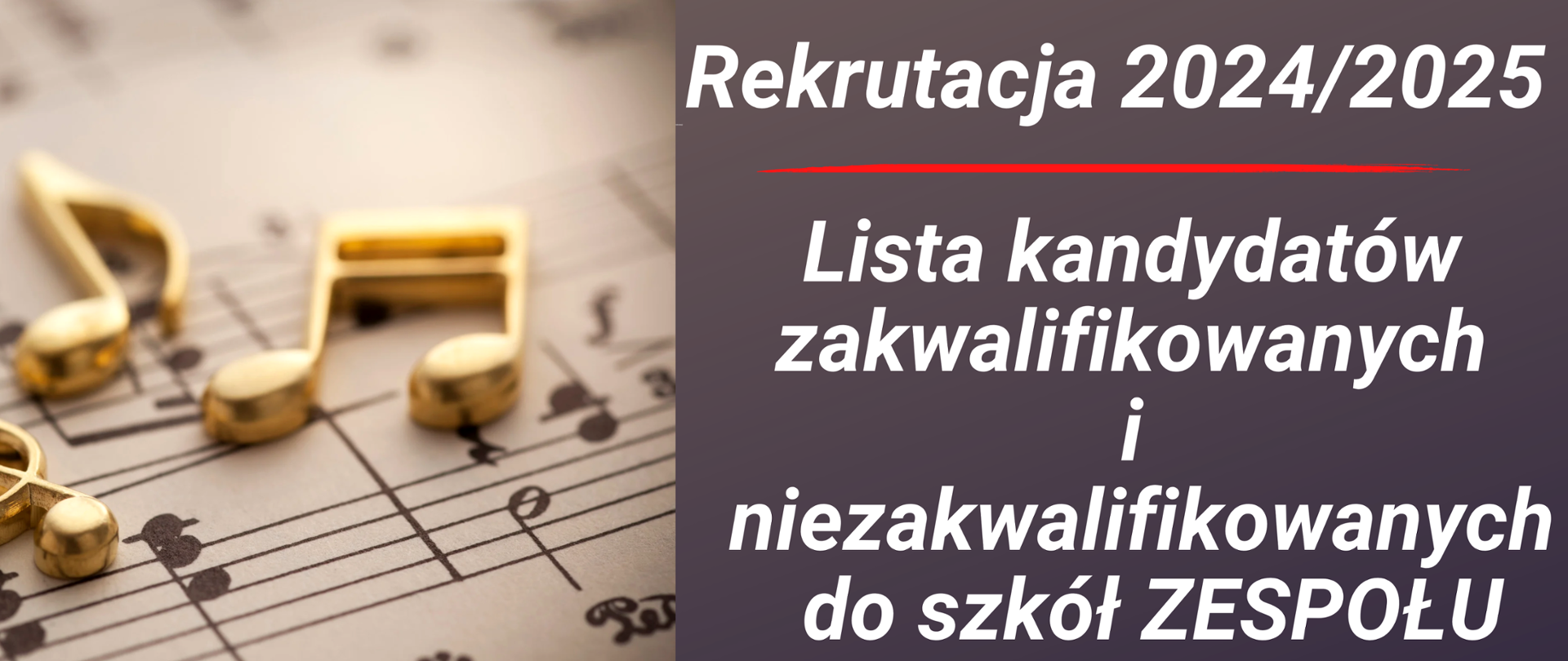 Baner. Grafika złote nutki na pięciolinii. Z prawej stronie na ciemno-fioletowym tle tekst: "Rekrutacja 2024/2025. Lista kandydatów zakwalifikowanych i niezakwalifikowanych do szkół ZESPOŁU.