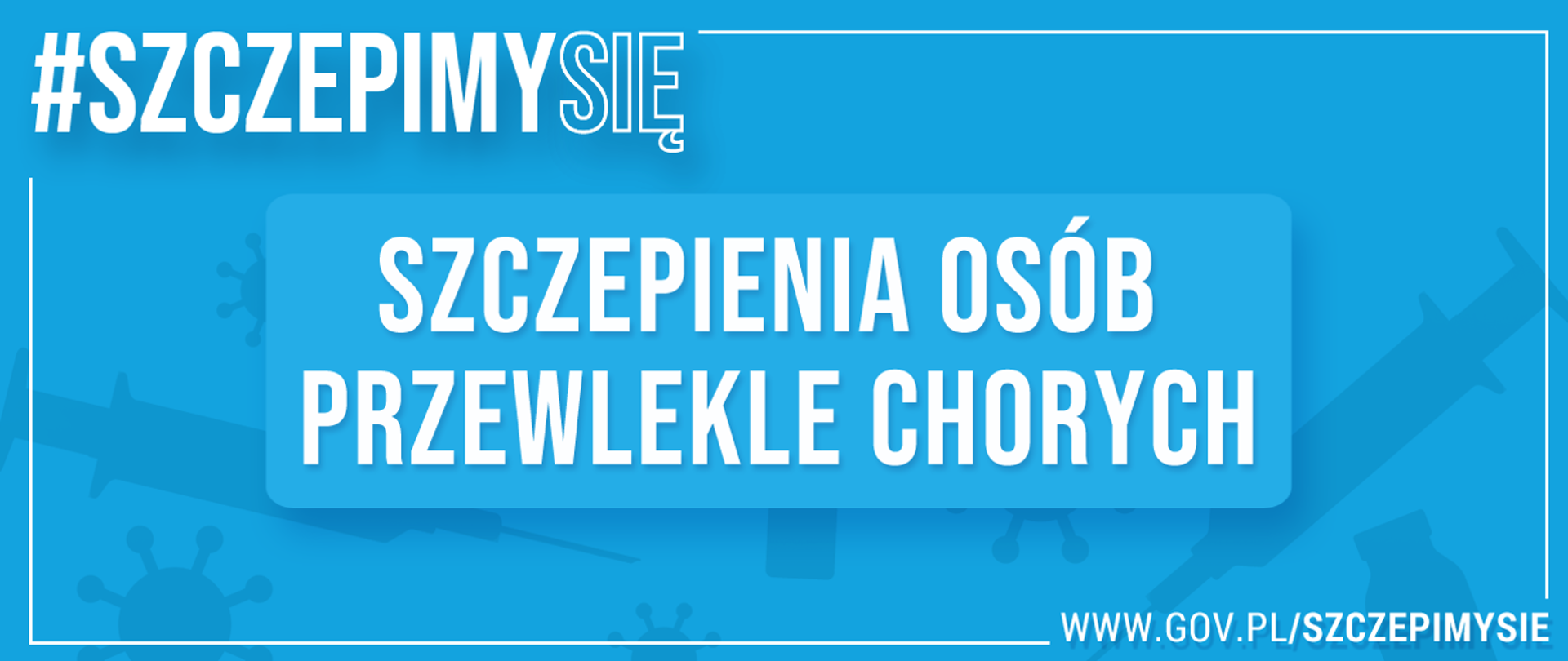 Błękitny prostokąt, w lewym górnym rogu napis o treści "#szczepimysię"
Na środku napis o treści " szczepienia osób przewlekle chorych".