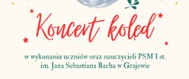 Na beżowym tle widnieje napis koncert kolęd w wykonaniu uczniów oraz nauczycieli Państwowej Szkoły Muzycznej I st. im. Jana Sebastiana Bacha w Grajewie.