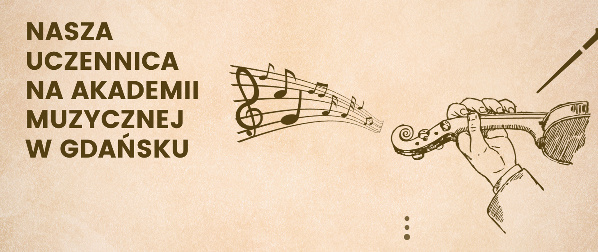 Grafika przedstawia po prawej fragment skrzypiec trzymany w lewej dłoni. Na środku umieszczony jest fragment pięciolinii z umieszczonymi na niej nutami. Po lewej znajduje się napis "Nasza uczennica na Akademii Muzycznej w Gdańsku".