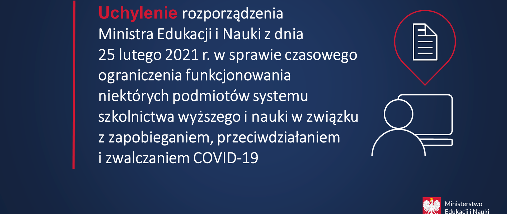 Plansza w kolorze granarowym. Widnieje na niej napis Uchylenie rozporządzenia Ministra Edukacji i Nauki z dnia 25 lutego 2021 r. w sprawie czasowego ograniczenia funkcjonowania niektórych podmiotów systemu szkolnictwa wyższego i nauki w związku z zapobieganiem, przeciwdziałaniem i zwalczaniem COVID-19