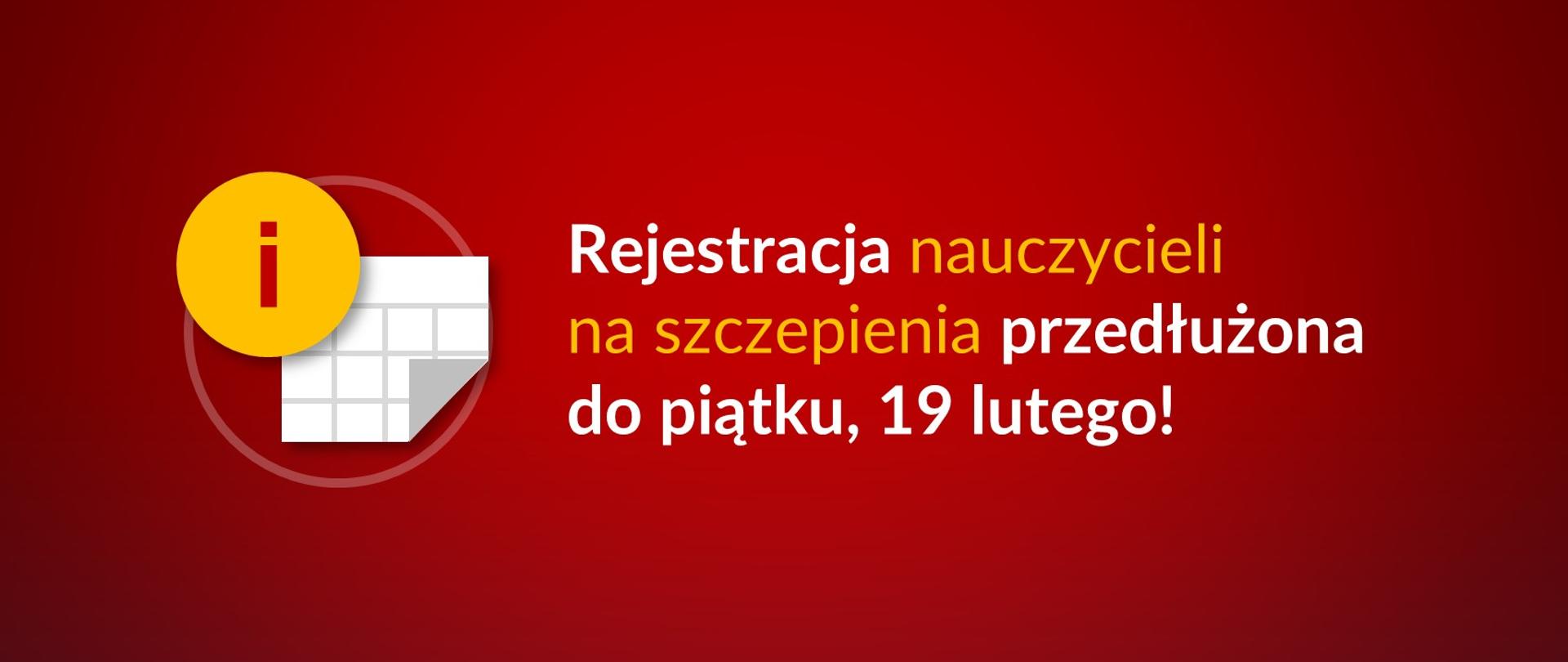Grafika z czerwonym tłem i napisem: Rejestracja nauczycieli na szczepienia przedłużona do piątku, 19 lutego! W prawnym górnym rogu logotyp Ministerstwa Edukacji i Nauki