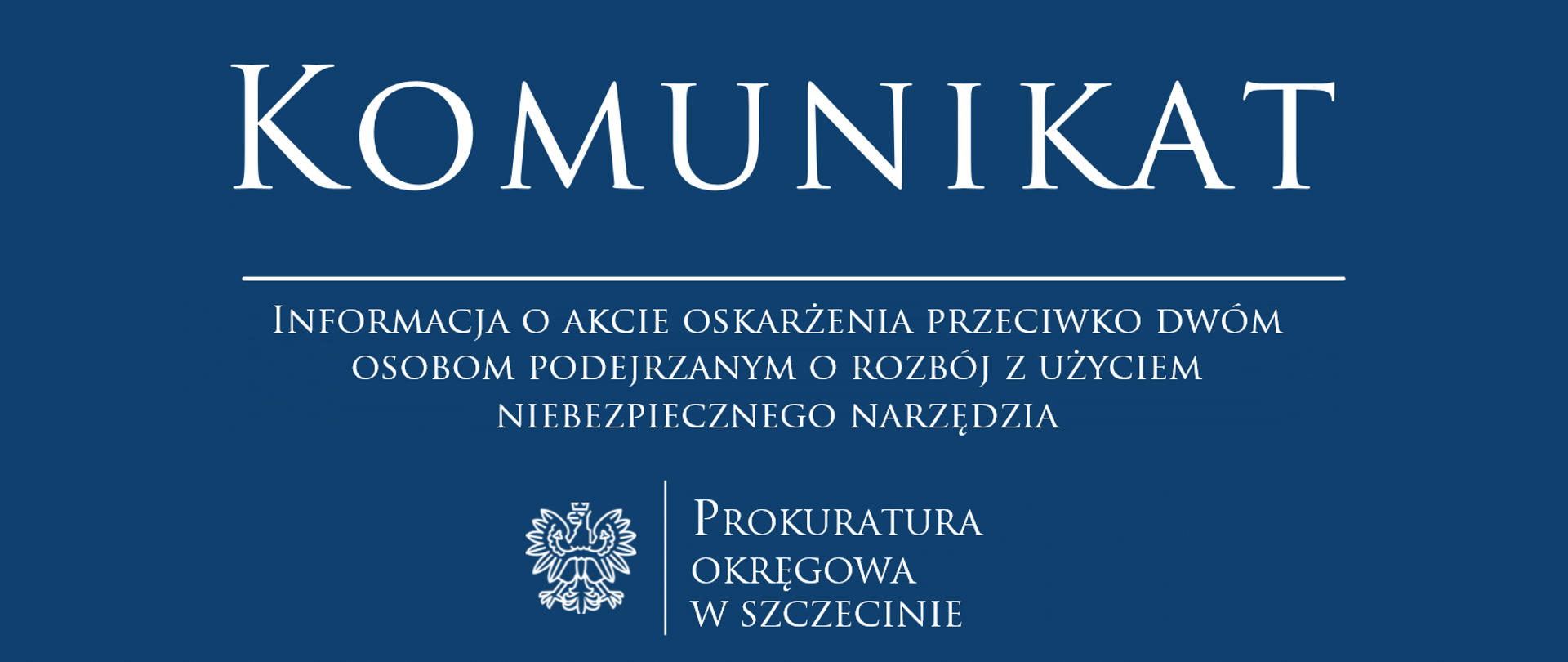 Informacja o akcie oskarżenia przeciwko dwóm osobom podejrzanym o rozbój z użyciem niebezpiecznego narzędzia