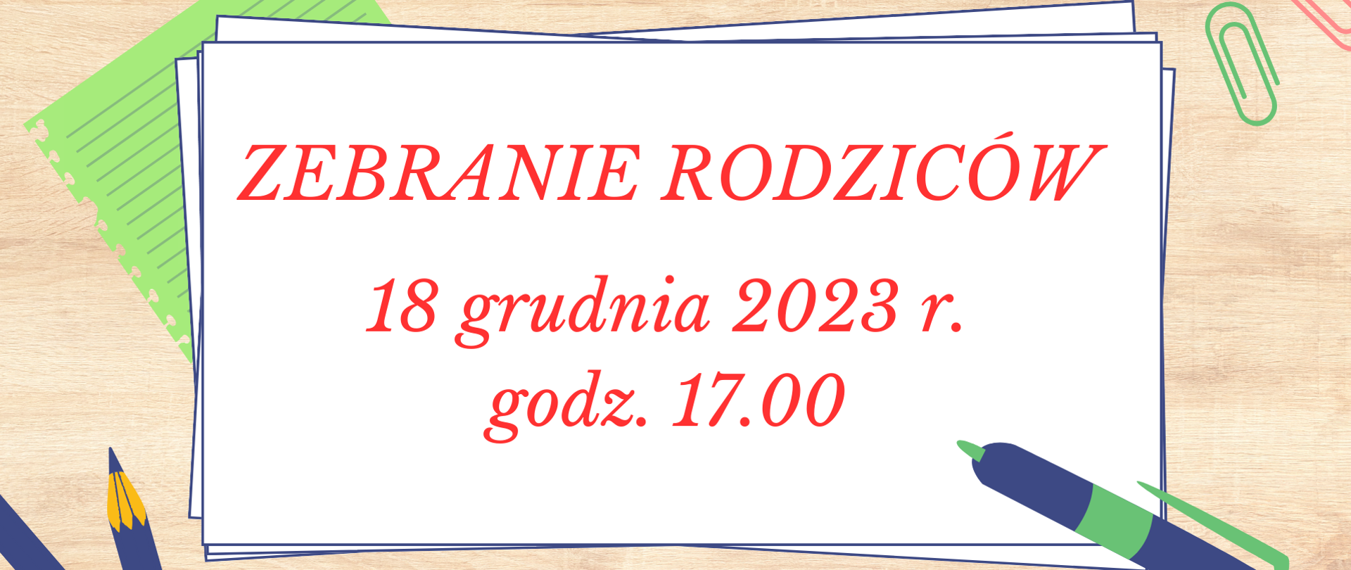 Blat biurka, na nim kolorowe kredki, długopis, spinacze i kartki z napisem czerwonym Zebranie rodziców 18 grudnia 2023 r. godz. 17.00