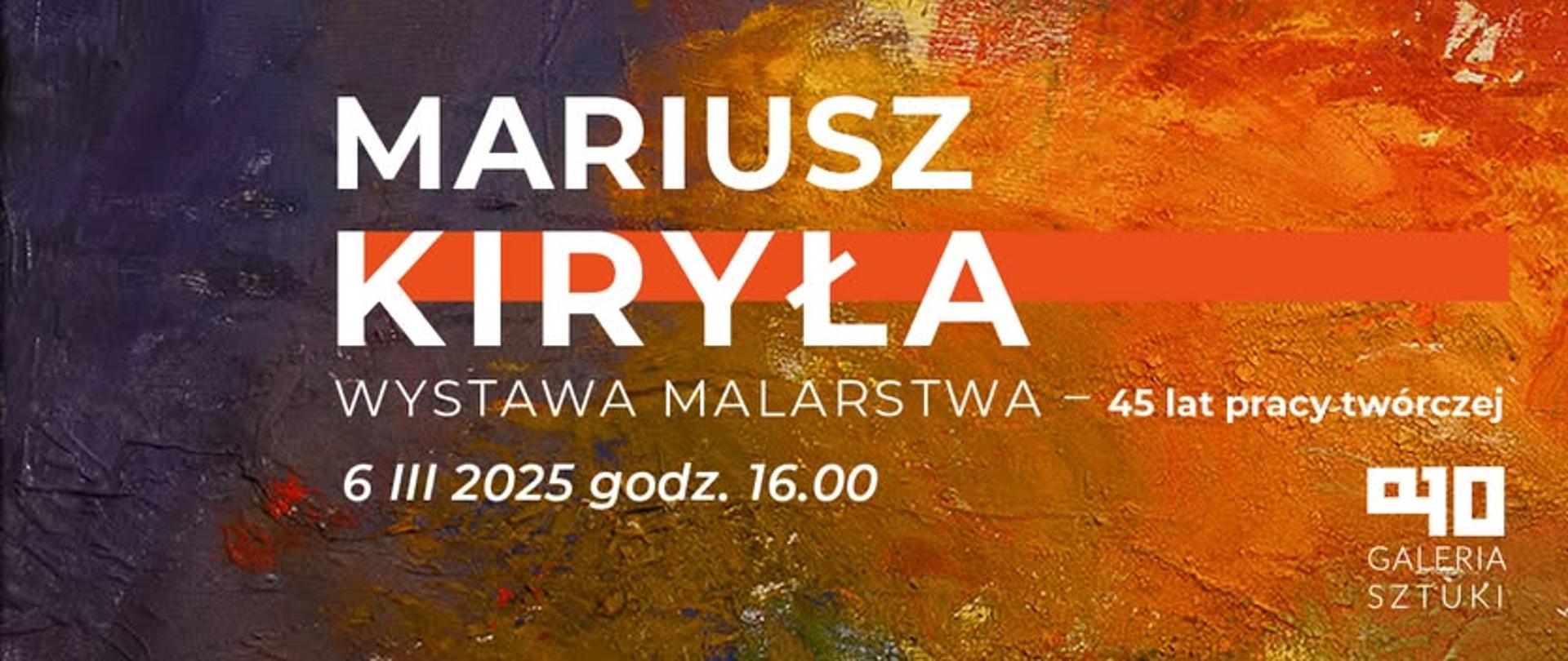 Plakat informacyjno-reklamowy dotyczący wystawy Mariusza Kiryły w Galerii Sztuki A10. Tło stanowi paleta farb w ciepłych kolorach. Na palecie informacje o czasie i miejscu wernisażu wystawy oraz czasie jej trwania, tj. "Mariusz Kiryła wystawa malarstwa - 45 lat pracy twórczej 6 III 2025 godz. 16.00". Na dole prawej strony: logo z napisem: "Galeria Sztuki" i zdeformowane cyfry 10.