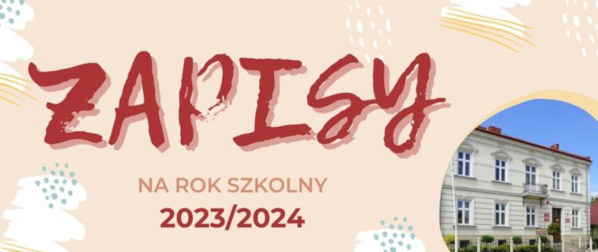 Banner w kolorze łososiowym z ozdobnymi aplikacjami w kolorach: biały, żółty, jasnoniebieski. W centrum tekst o treści ZAPISY, poniżej mniejszą czcionką o treści "na rok szkolny 2023/2024". W prawej części grafiki zdjęcie szkoły.