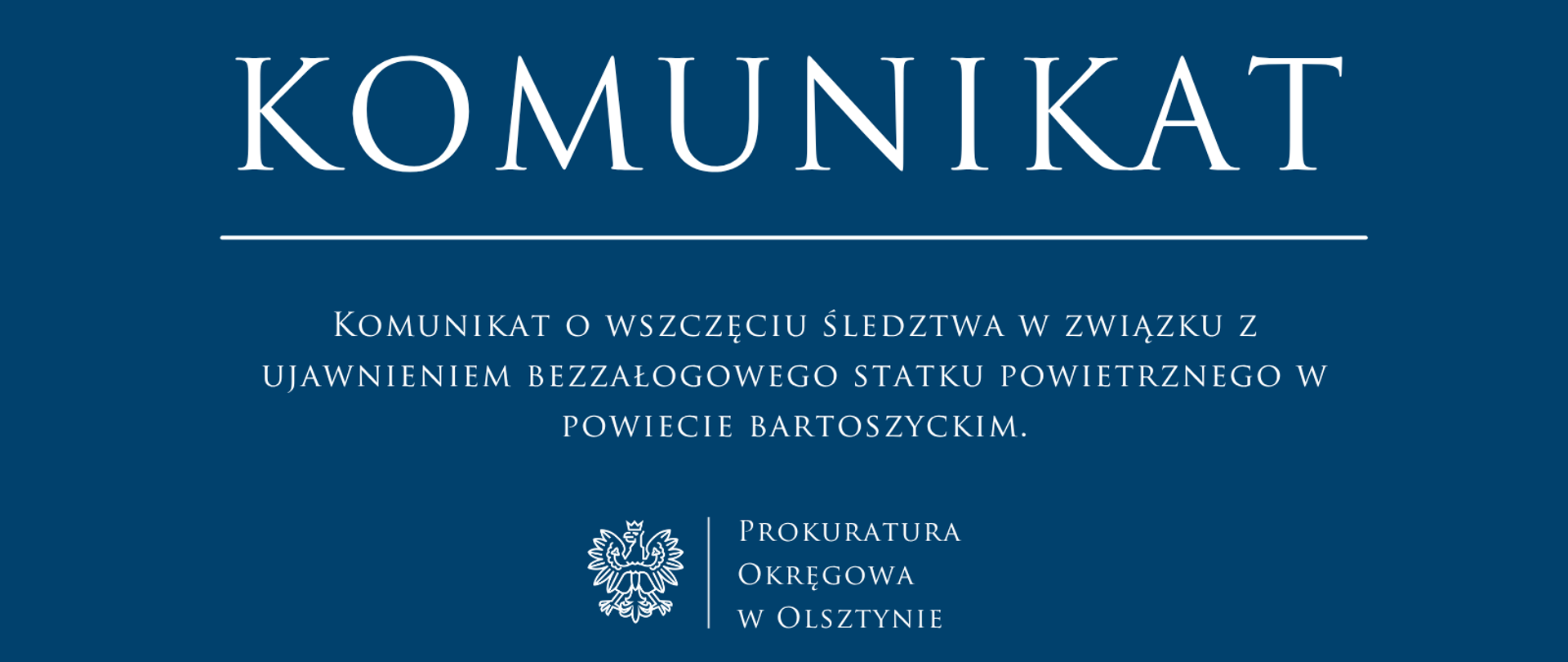 Komunikat o wszczęciu śledztwa w związku z ujawnieniem bezzałogowego statku powietrznego w powiecie bartoszyckim.