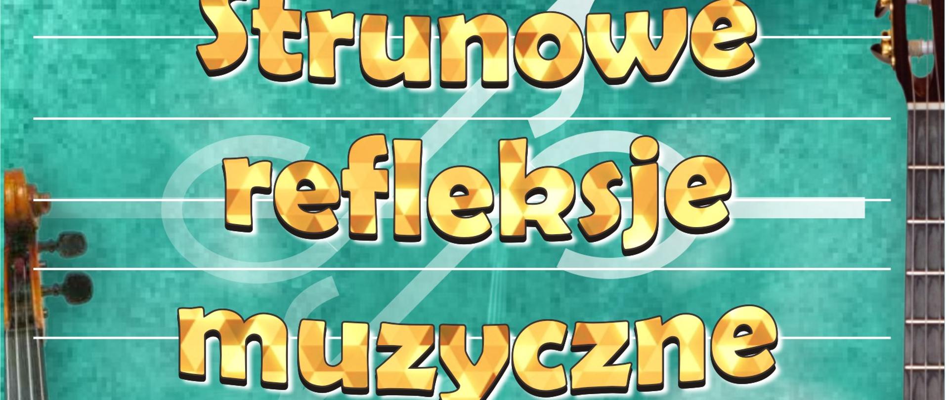 Plakat - Strunowe Refleksje Muzyczne - 14 maja 2025r. Zielone tło, po bokach skrzypce i gitara, biało żółte litery