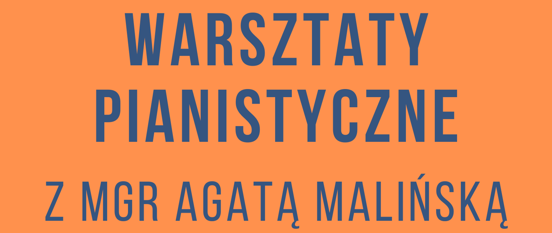 Plakat na pomarańczowym tle; w jego górnej części znajduje się grafika przedstawiająca klawiaturę fortepianu. Na plakacie znajduje się napis: WARSZTATY PIANISTYCZNE Z MGR AGATĄ MALIŃSKĄ, SALA KAMERALNA PIĄTEK 17 KWIETNIA 2026 ROKU