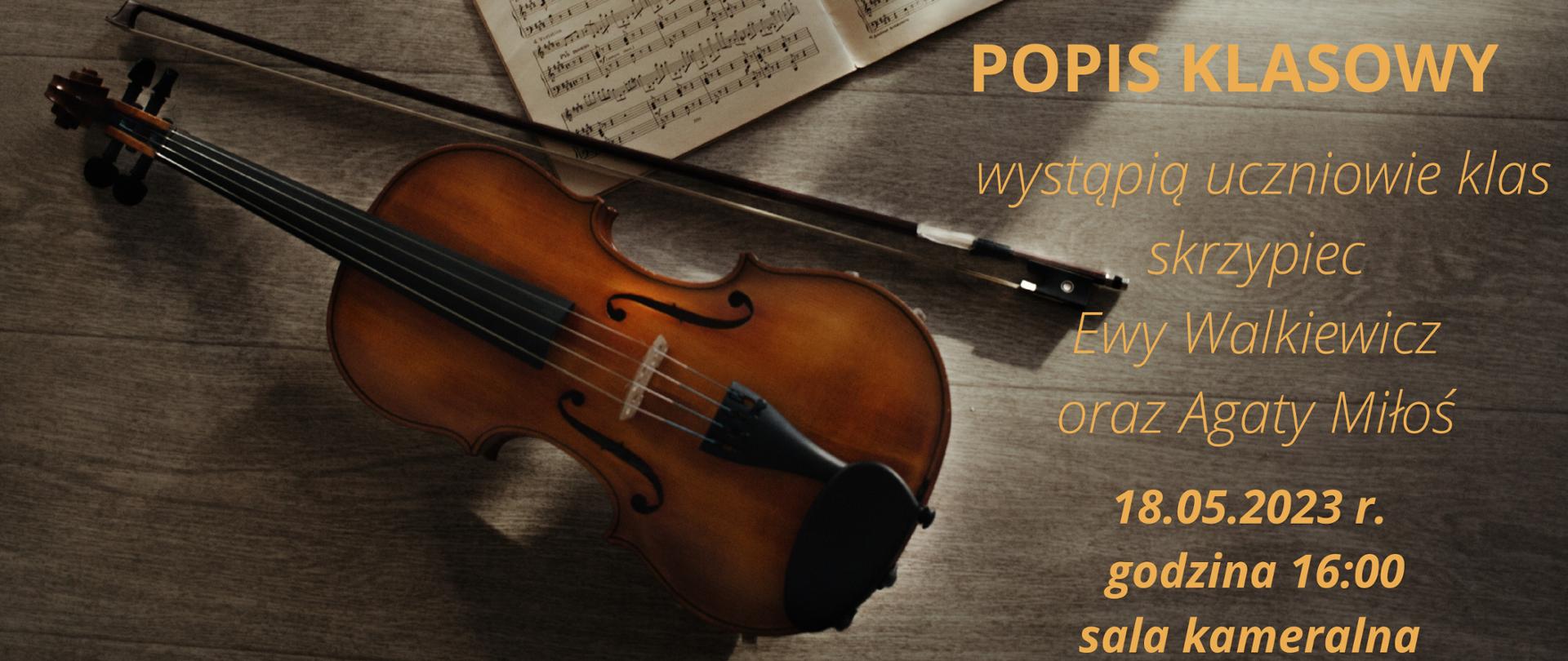 na tle zdjęcia przedstawiającego skrzypce, smyczek i nuty napis w kolorze żółtym = Popis klasowy, wystąpią uczniowie klas skrzypiec Ewy Walkiewicz oraz Agaty Miłoś, 18 maja 2023, godz. 16.00, sala kameralna