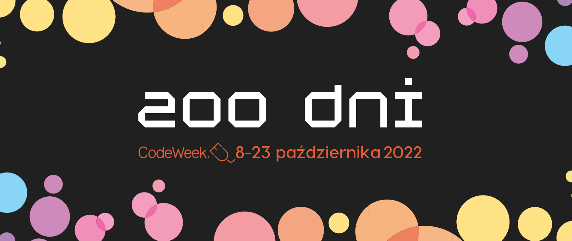 Charakterystyczne kolorowe koła CodeWeek na czarnym tle. Na środki napis "200 dni. CodeWeek 8-23 października 2022"