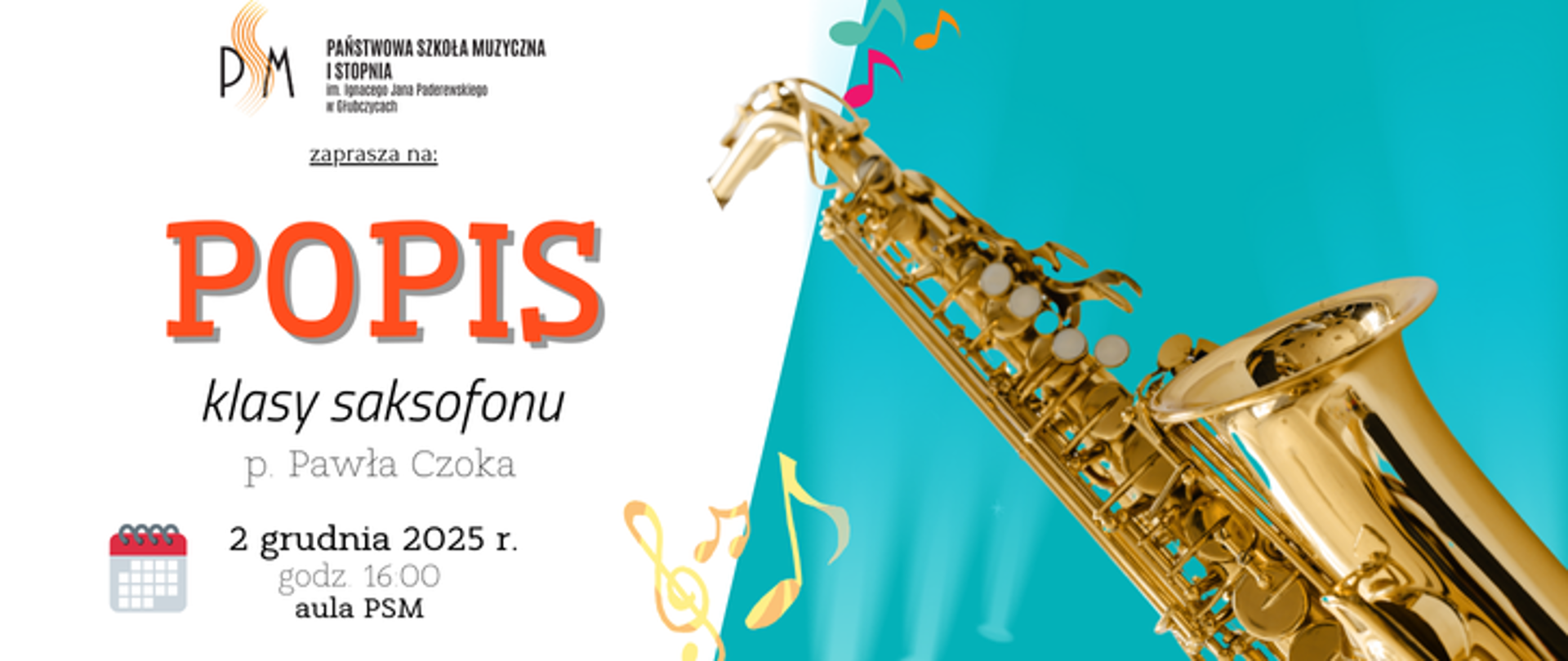 Baner ogłaszający popis klasy saksofonu pana Pawła Czoka. Po lewej na białym tle u góry logo szkoły i napis popis, u dołu data: 2 grudnia 2025 r. godzina 16:00 aula psm, po prawej na błękitnym tle grafika przedstawiająca saksofon