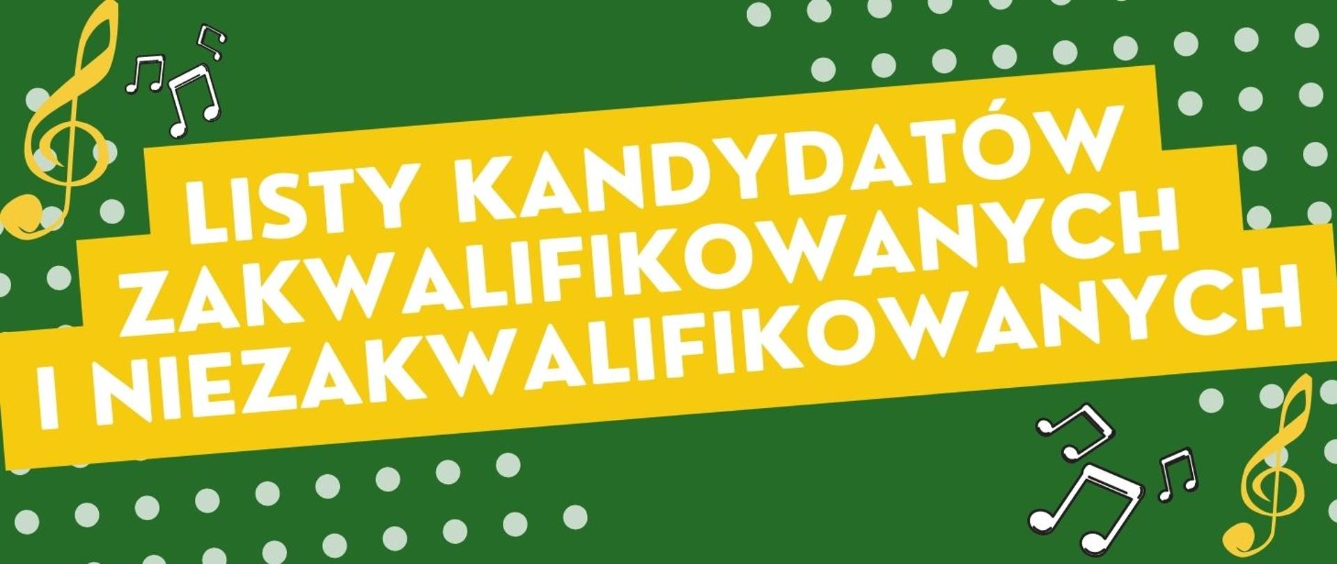 grafika zielony prostokąt , po bokach jasne kropki , żółty klucz wiolinowy i białe nutki. Na środku białymi literami na żółtym tle : lista kandydatów zakwalifikowanych i niezakwalifikowanych. 