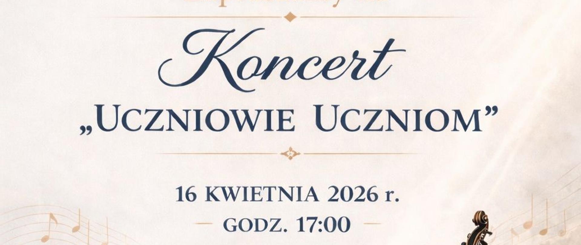 Plakat Koncertu "Uczniowie Uczniom" w dniu 16 kwietnia 2026 o godzinie 17.00. Plakat utrzymany jest w cieniowanej kolorystyce granatu i pudrowego różu, z delikatną, „chmurkową” strukturą tła. W jego centralnej części znajdują się grafiki instrumentów: fortepianu, fagotu oraz kontrabasu przed którym stoją dwa kotły. Informacje tekstowe zapisane są granatową czcionką i umieszczone są w górze i dole plakatu. 