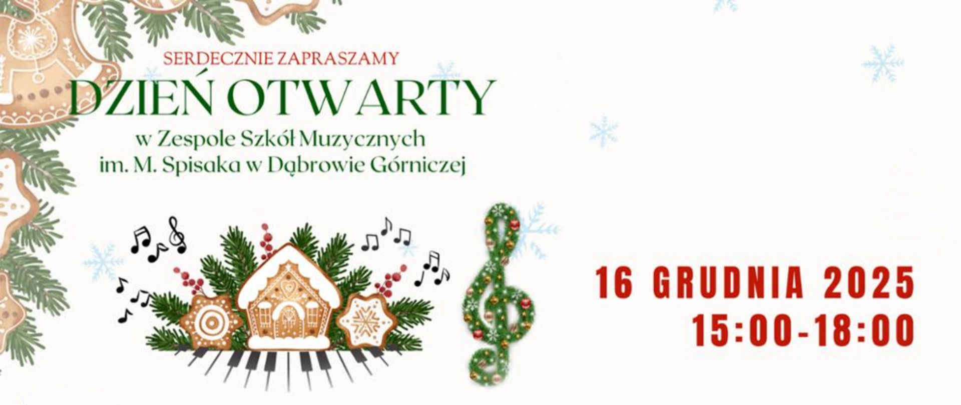 Świąteczna grafika z piernikowymi elementami, gałązkami choinki, nutami muzycznymi, kluczem wiolinowym i klawiaturą fortepianu. Napisy: czerwone "SERDECZNIE ZAPRASZAMY", zielony tytuł "DZIEŃ OTWARTY" oraz nazwa szkoły; po prawej czerwone data i godziny. Plakat zaprasza na Dzień Otwarty w Zespole Szkół Muzycznych im. M. Spisaka w Dąbrowie Górniczej. Wydarzenie odbędzie się 16 grudnia 2025 r. w godzinach 15:00–18:00.