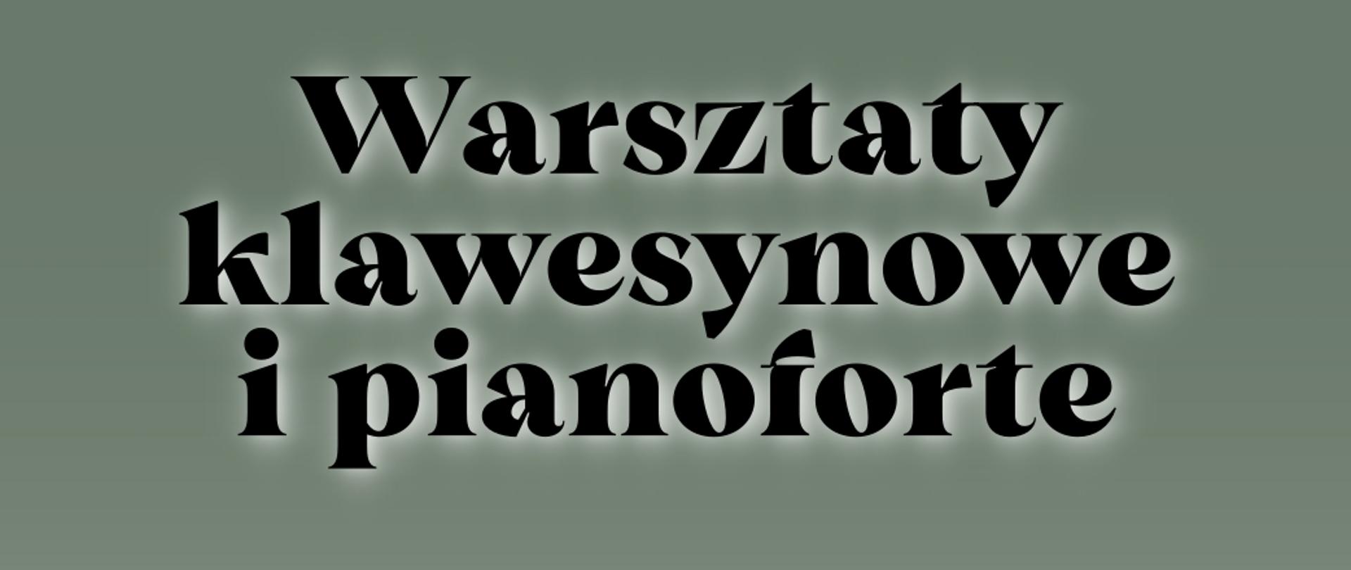 Na zielonym tle czarny napis: "Warsztaty klawesynowe i pianoforte".