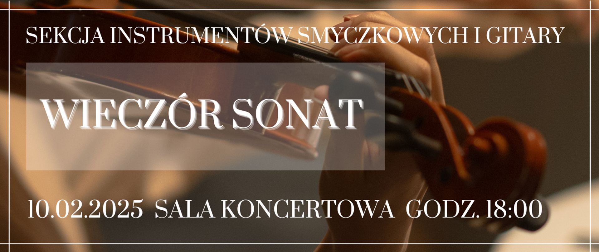 na tle zdjęcia przedstawiającego skrzypce napis białymi literami - sekcja instrumentów smyczkowych i gitary wieczór sonat, 10 lutego 2025 roku, godz. 18.00