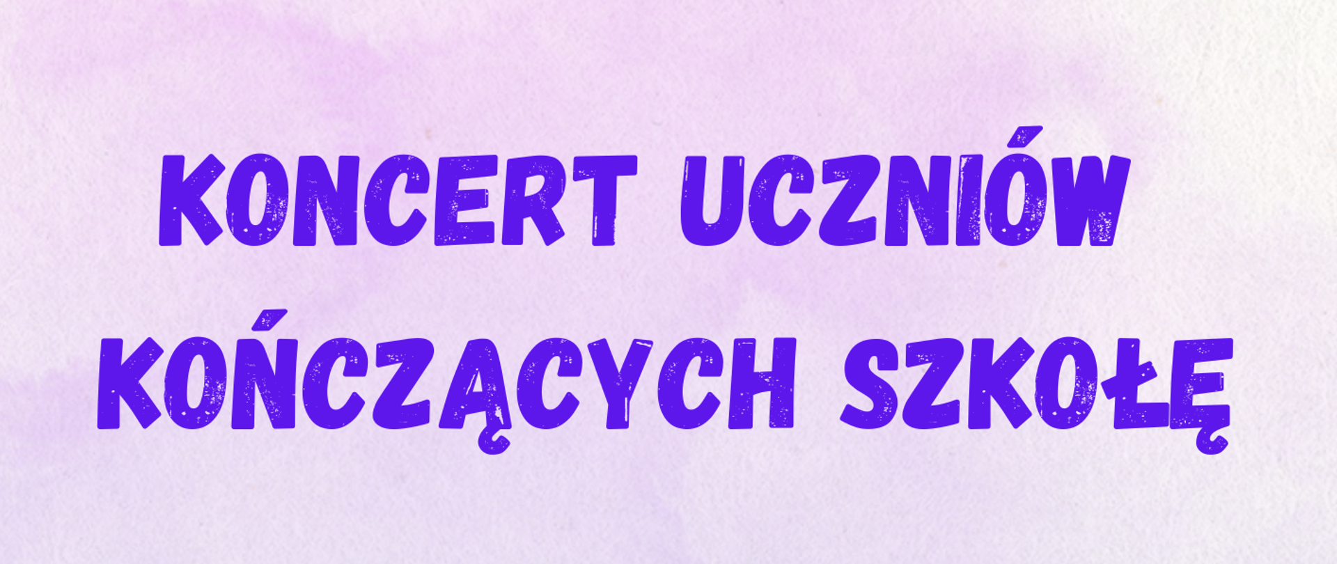 koncert uczniów kończących szkołę 15 czerwca 2023 r. godz. 17:30