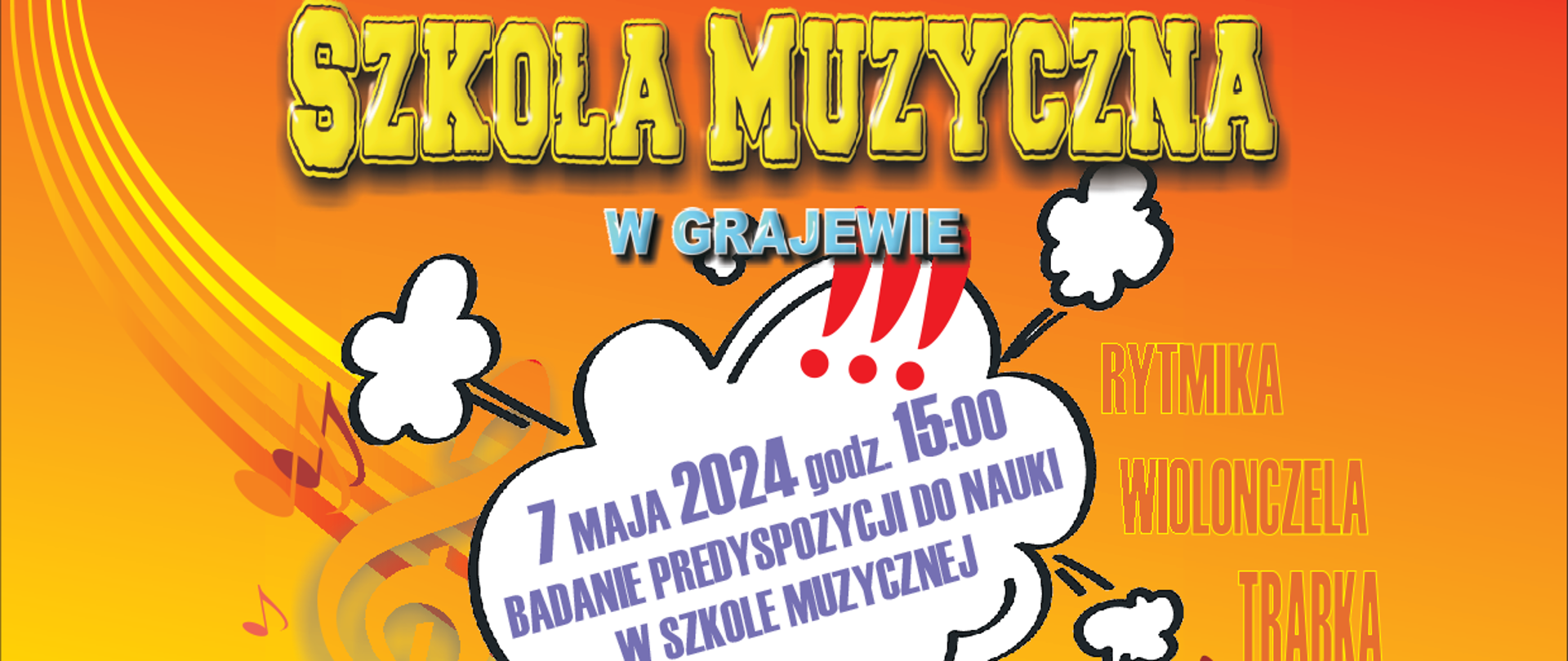 Na żółto-pomarańczowym tle z motywami muzycznymi napisy: Państwowa Szkoła Muzyczna w Grajewie. W środku biała chmurka a w niej tekst: 7 maja 2024 godz. 15:00 badanie predyspozycji do nauki w szkole muzycznej. 