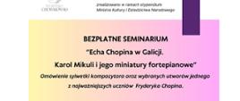  kolorowym prostokącie czarnymi literami bezpłatne seminarium Echa Chopina w Galicji, Karol Mikuli i jego miniatury fortepianowe, audycję poprowadzi Weronika Chodakowska, w środku zdjęcie kompozytora Karola Mikuli
