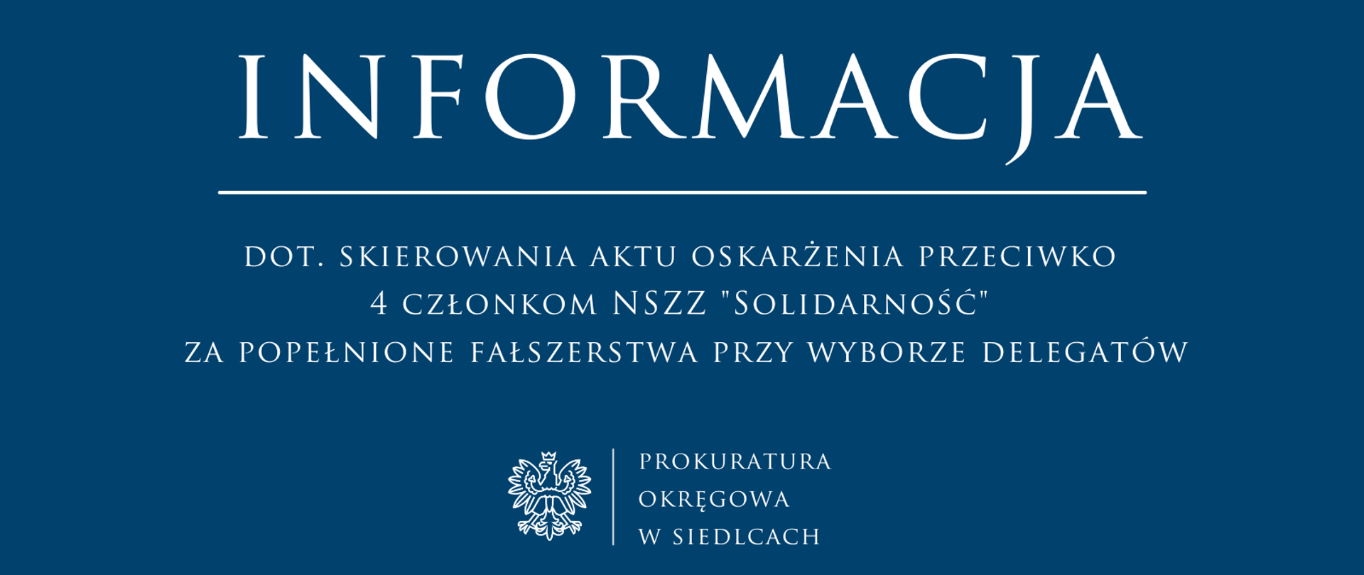 Informacja dot. skierowania aktu oskarżenia przeciwko 4 członkom NSZZ "Solidarność" za popełnione fałszerstwa przy wyborze delegatów