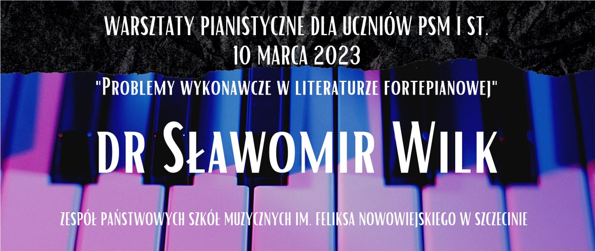 Warsztaty pianistyczne dla uczniów PSM I st. 10 marca 2023. Problemy wykonawcze w literaturze fortepianowej. Dr Sławomir Wilk. ZPSM w Szczecinie