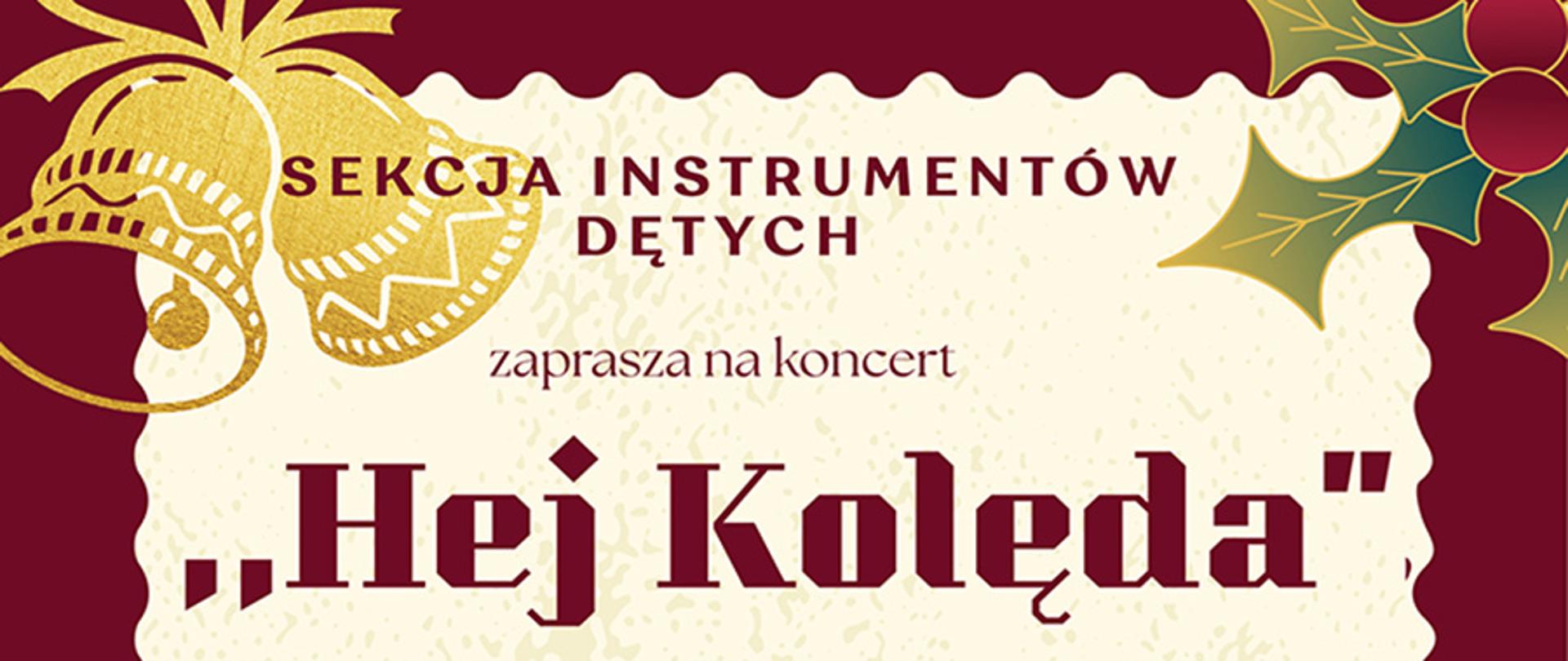 Plakat, w tle dekoracja świąteczna w kolorze złotym, bordowym i zielonym, Tekst Sekcja instrumentów dętych zaprasza na koncert Hej Kolęda, w programie kolędy i pastorałki w różnych aranżacjach 12 stycznia 2026 o godzinie 17.00 Aula Państwowej Szkoły Muzycznej w Limanowej serdecznie zapraszamy.