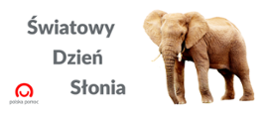 grafika przedstawiająca zdjęcie słonia i napis Światowy Dzień Słonia, widoczne jest również logo Polskiej pomocy