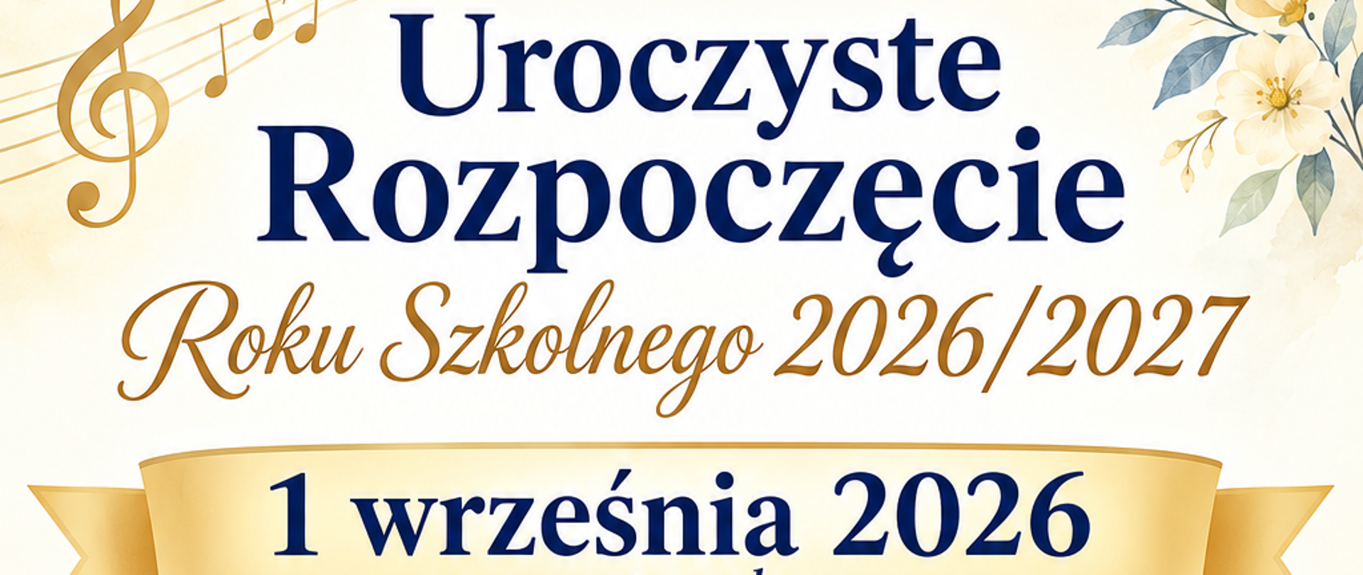 Plakat dot. rozpoczęcia roku szkolnego: Uroczyste Rozpoczęcie Roku Szkolnego 2026/2027
1 września 2026 wtorek
8:00 Msza św. - Parafia św. Franciszka z Asyżu w Kielcach, ul. Warszawska 33
SALA KONCERTOWA ZSPM Kielce, ul. Wojewódzka 12
9:30 Ogólnokształcąca Szkoła Muzyczna I i II stopnia
12:00 Państwowa Szkoła Muzyczna I stopnia
13:00 Państwowa Szkoła Muzyczna II stopnia