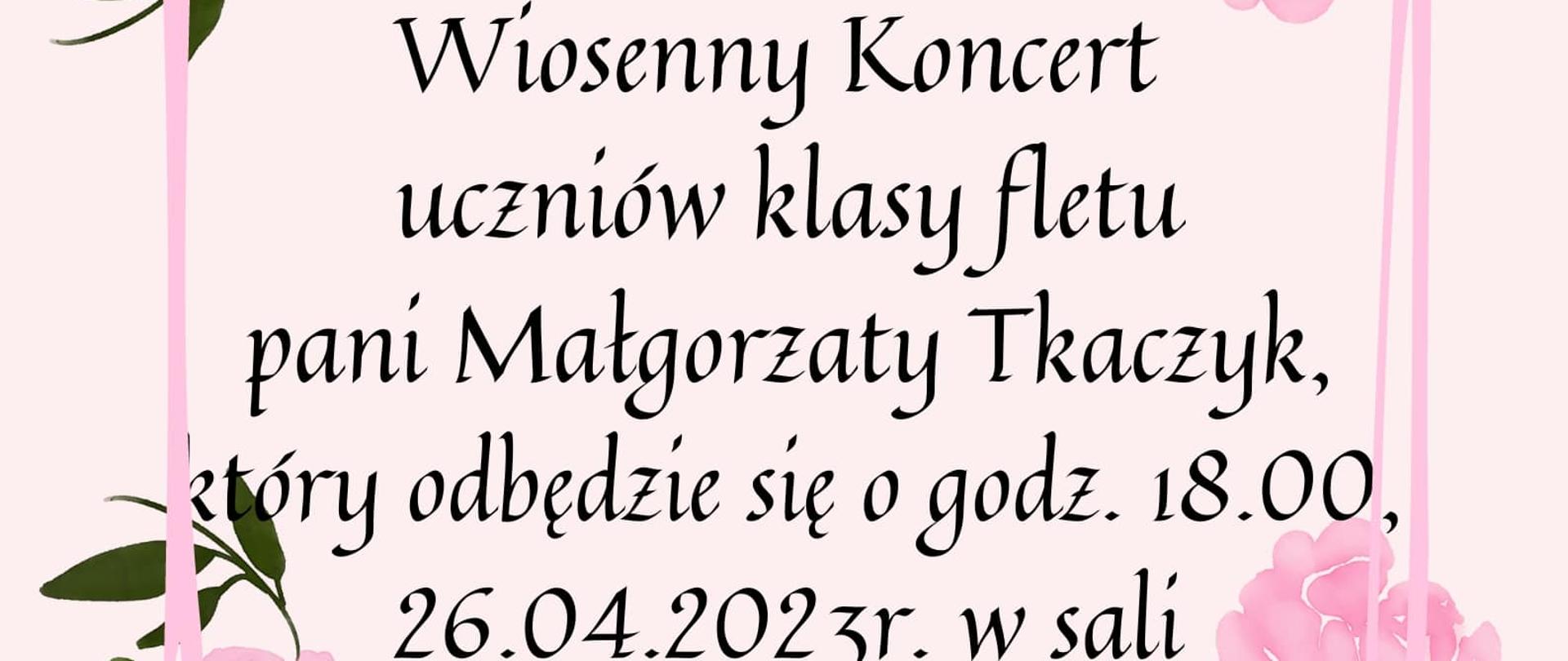 plakat wykonany na jasnym tle. Po brzegach wykonana ramka z różowych kwiatów z zielonymi listkami. W środku wpisany tekst zapraszający na popis