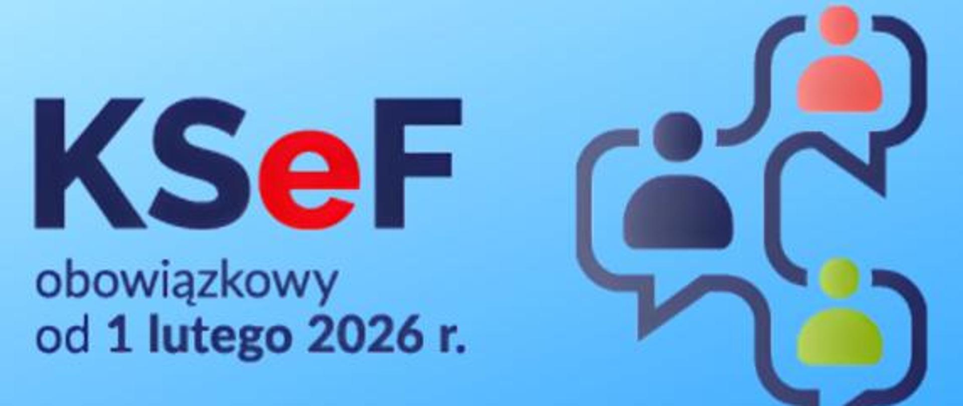 Na zdjęciu widać napis KSeF obowiązkowy od 1 lutego 2026 t.
Obok widać grafikę 3 osób w chmurze połączonej ze sobą