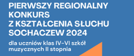 Na niebieskim tle u góry biały napis "Pierwszy regionalny konkurs z kształcenia słuchu Sochaczew 2024" dla uczniów klas IV-VI szkół muzycznych II stopnia. 