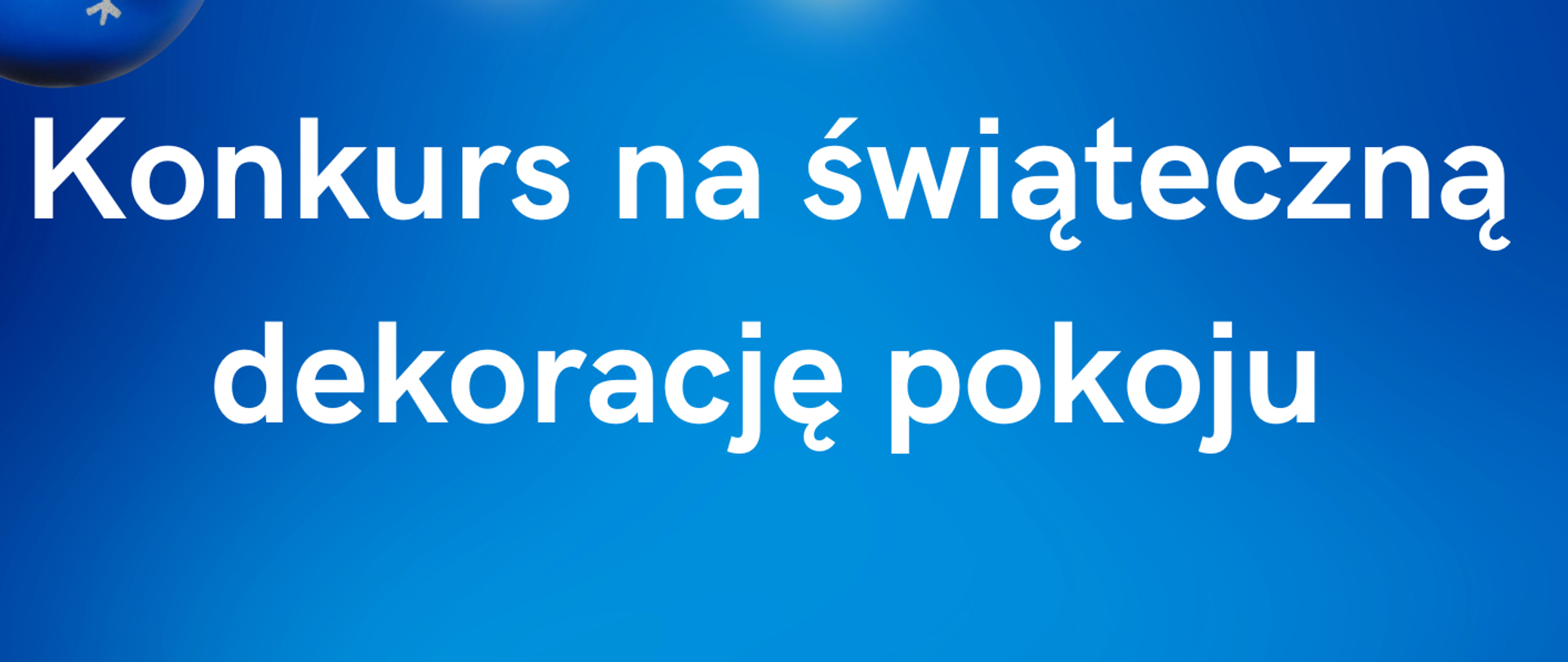 Plakat informujący o konkursie na świąteczną dekorację pokoju, granatowe tło, białe napisy, grafika przedstawiająca granatowe bombki choinkowe, białe lampki choinkowe