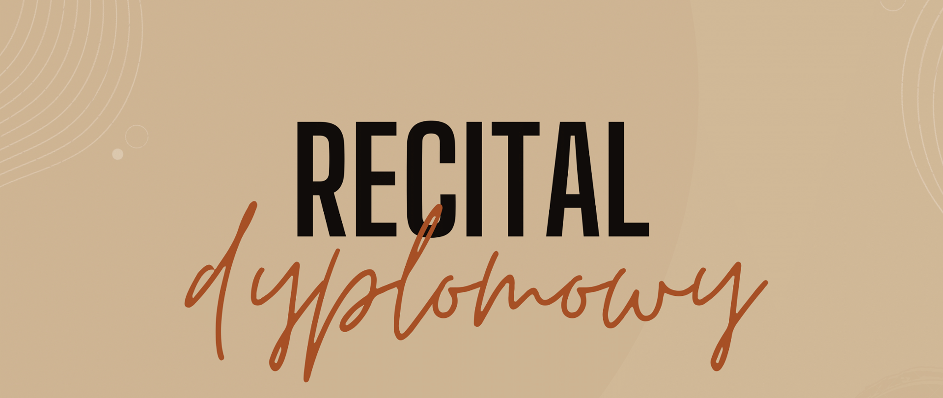 Na brązowym tle w górnej części obrazka czarny napis "recital", poniżej brązowy "dyplomowy". Dalej do dołu informacje o tym, kto wystąpi, kiedy i gdzie odbędzie się koncert.U dołu obrazka po prawej i lewej stronie widoczna jest część skrzypiec.