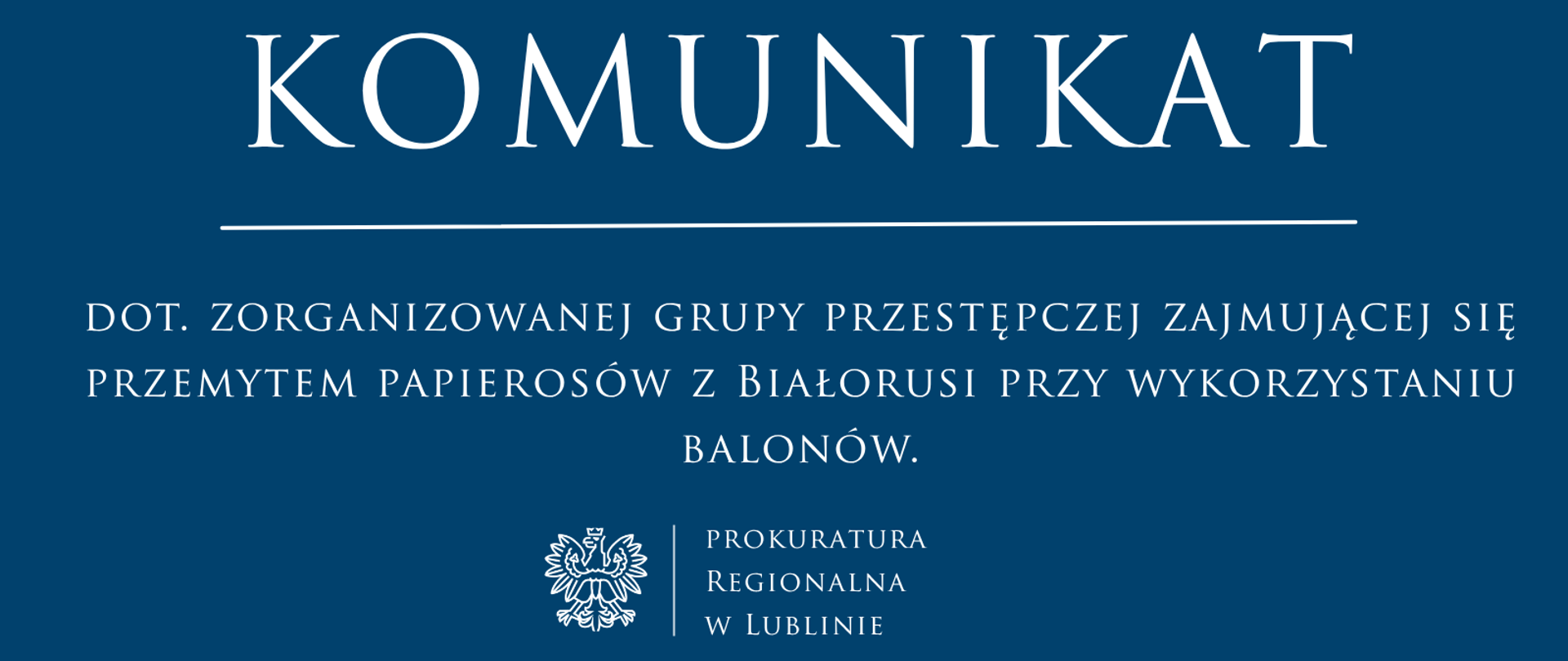 Komunikat rzecznika prasowego Prokuratury Regionalnej w Lublinie dotyczący zorganizowanej grupy przestępczej zajmującej się przemytem papierosów z Białorusi przy wykorzystaniu balonów