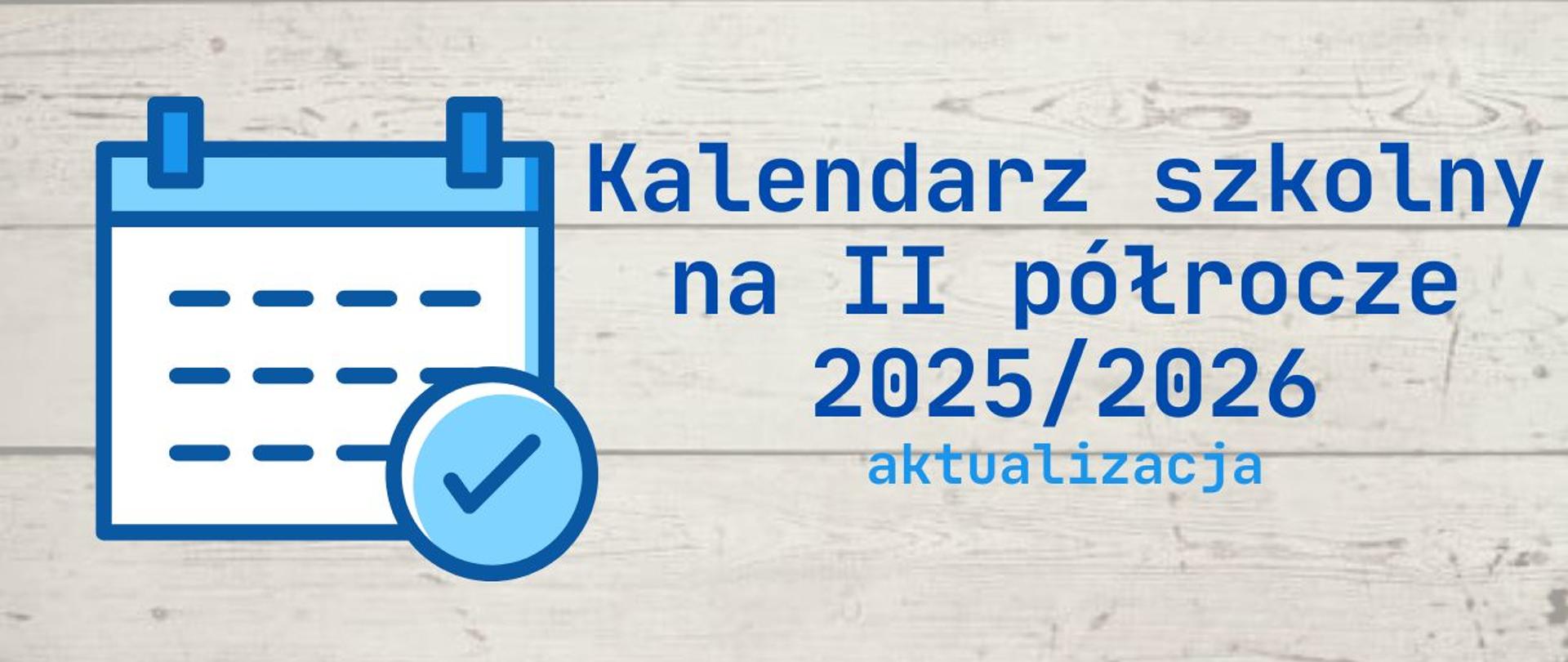 Baner kalendarza szkolnego 2025/2026 aktualizacja na II półrocze na tablicy we wzór szarych desek, ikona kalendarza