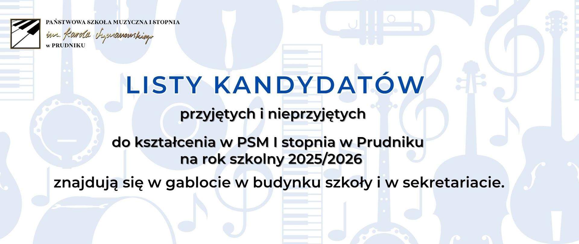Baner z napisem: Listy kandydatów przyjętych i nieprzyjętych do kształcenia w PSM I stopnia w Prudniku na rok szkolny 2025/2026 znajduje się w gablocie w budynku szkoły i w sekretariacie. W tle szara ikonografia przedstawiająca różne instrumenty muzyczne.