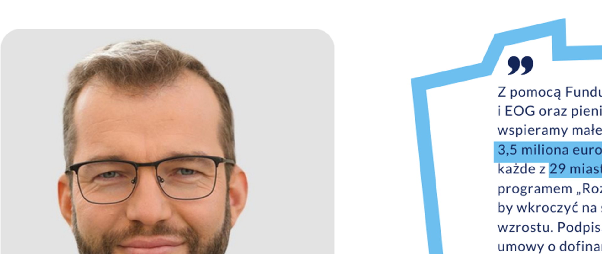 Zdjęcie portretowe ministra Grzegorza Pudy, obok cytat: Z pomocą Funduszy Norweskich i EOG oraz pieniędzy krajowych wspieramy małe ojczyzny. Ponad 3,5 miliona euro wsparcia otrzyma każde z 29 miast objętych programem „Rozwój lokalny”, by wkroczyć na szybszą ścieżkę wzrostu. Podpisaliśmy pierwsze umowy o dofinansowanie z Żarami, Jarocinem i Koninem.